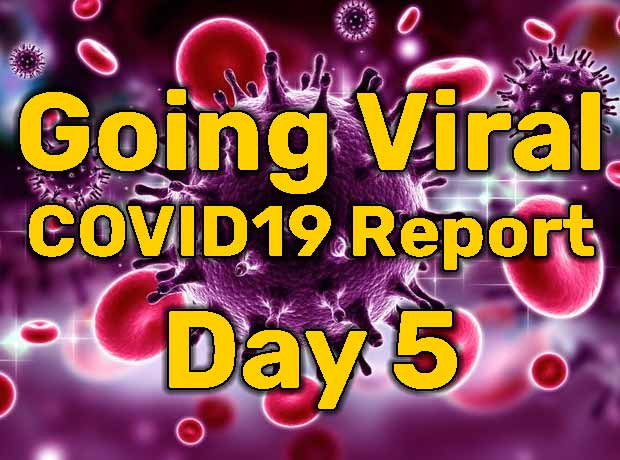 Going Viral – COVID19 Report – Day 5